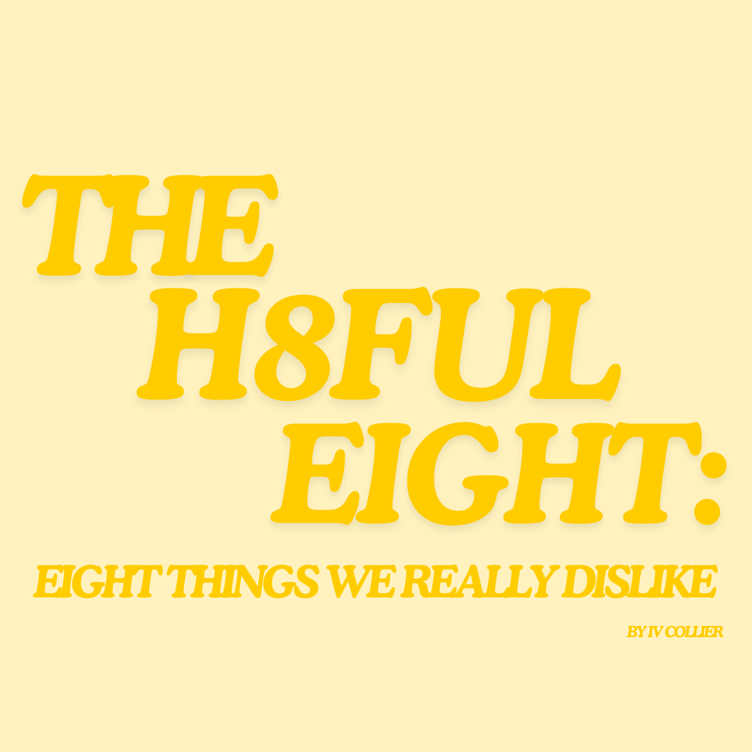 The Hateful Eight; Eight Things I Really Dislike (I)