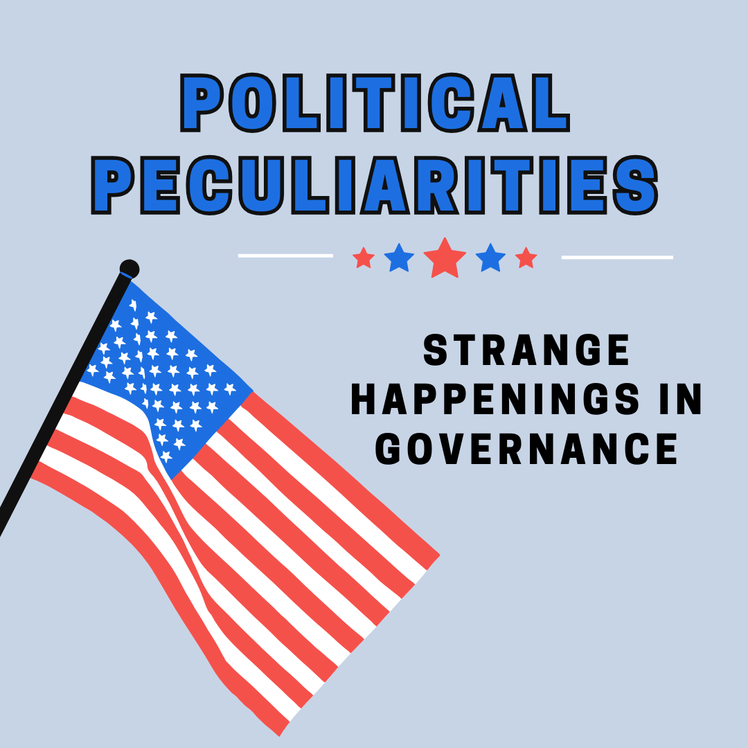 Political Peculiarities: Strange Happenings in Governance (I)