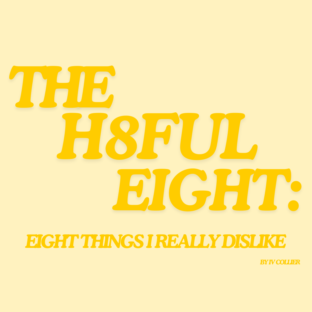 The Hateful Eight: Eight Things I Really Dislike (V)