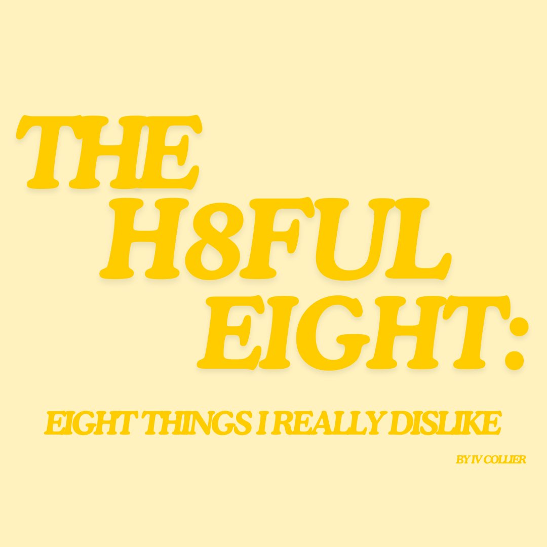 The Hateful Eight: Eight Things I Really Dislike (VII)